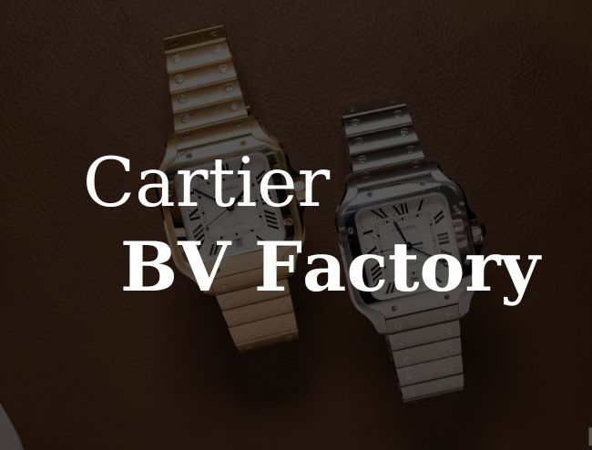Tìm Hiểu Về BVF Factory – Đỉnh Cao Chế Tác Đồng Hồ Cartier Replica